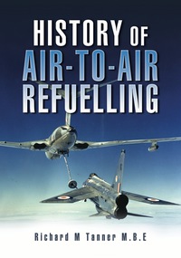 表紙画像: History of Air-To-Air Refuelling 1st edition 9781844152728