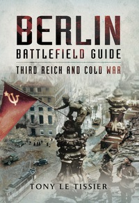 صورة الغلاف: Berlin Battlefield Guide: Third Reich and Cold War 1st edition 9781473822825