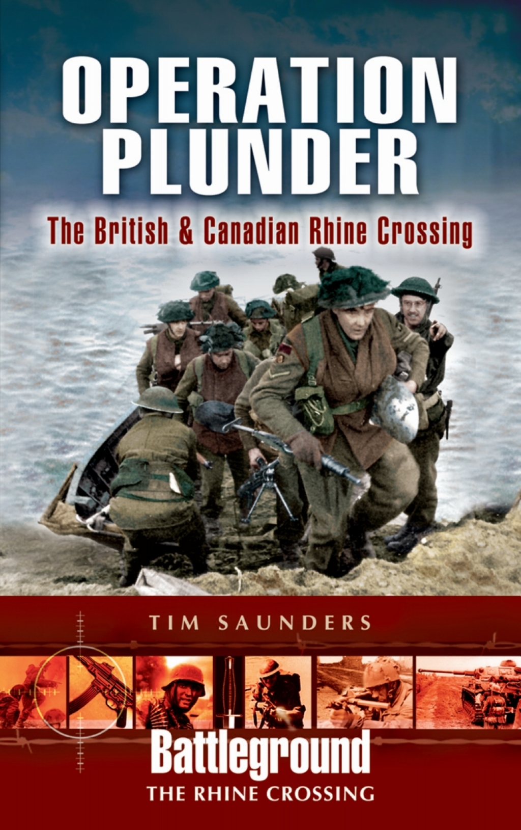 Operation Plunder The British & Canadian Rhine Crossing