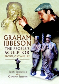 Cover image: Graham Ibbeson, The People's Sculptor 9781848845718