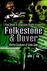 صورة الغلاف: Foul Deeds & Suspicious Deaths in Folkestone & Dover 9781845630119