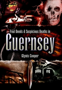 Cover image: Foul Deeds & Suspicious Deaths in Guernsey 9781845630089