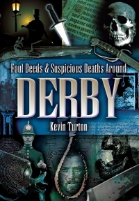 Cover image: Foul Deeds & Suspicious Deaths Around Derby 9781903425763