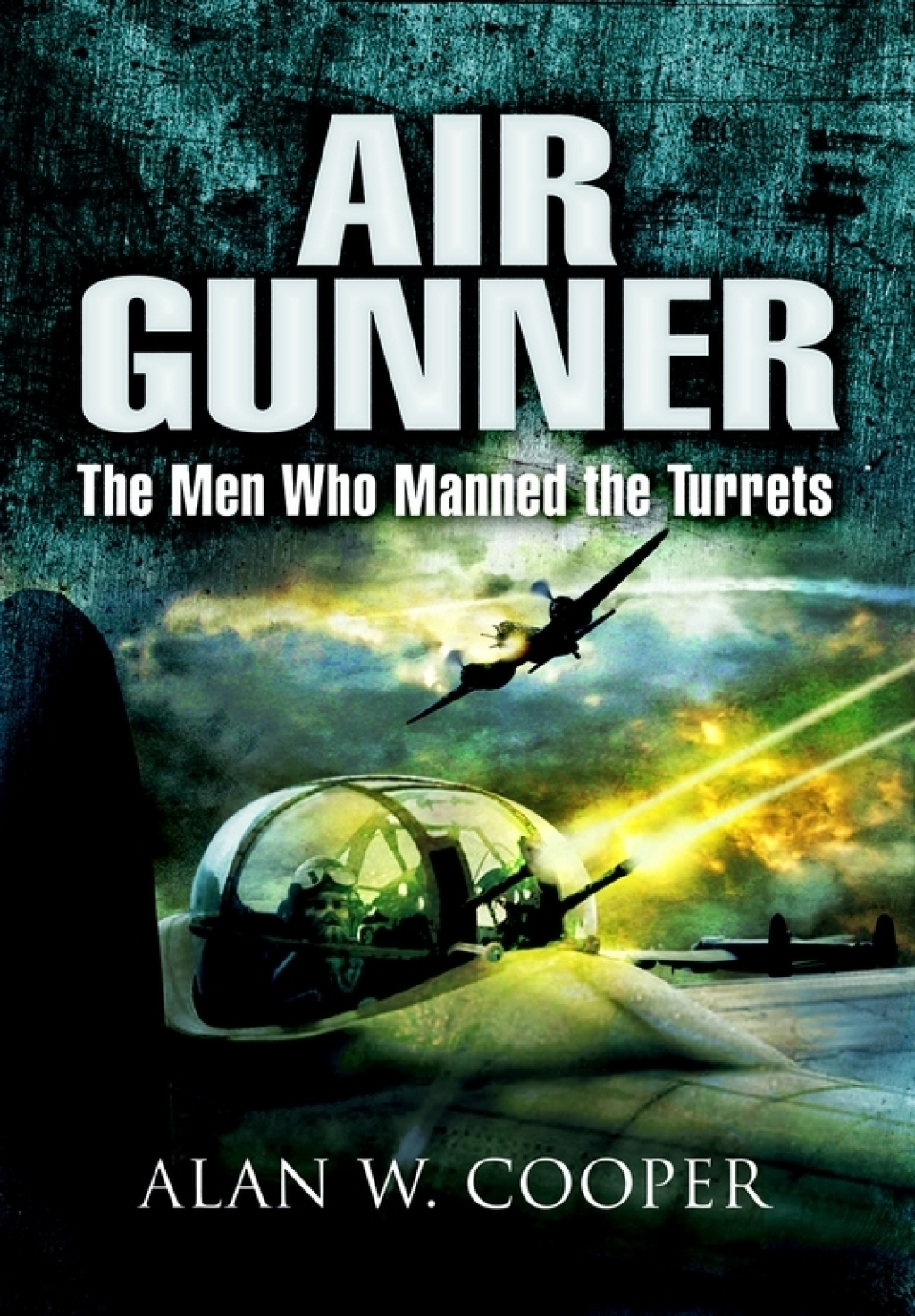 Air Gunner The Men who Manned the Turrets
