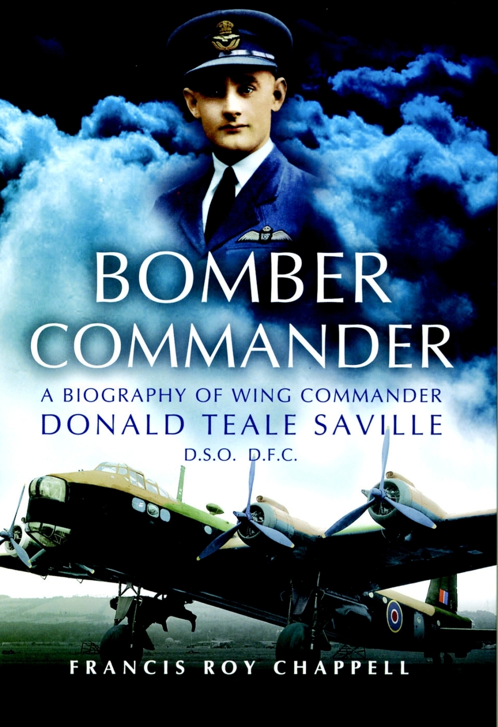 Bomber Commander A Biography of Wing Commander Donald Teale Saville DSO, DFC