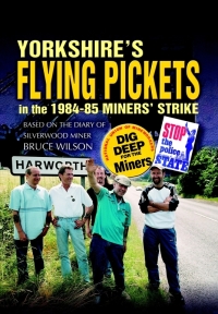Cover image: Yorkshire's Flying Pickets in the 1984–85 Miners' Strike 9781903425510