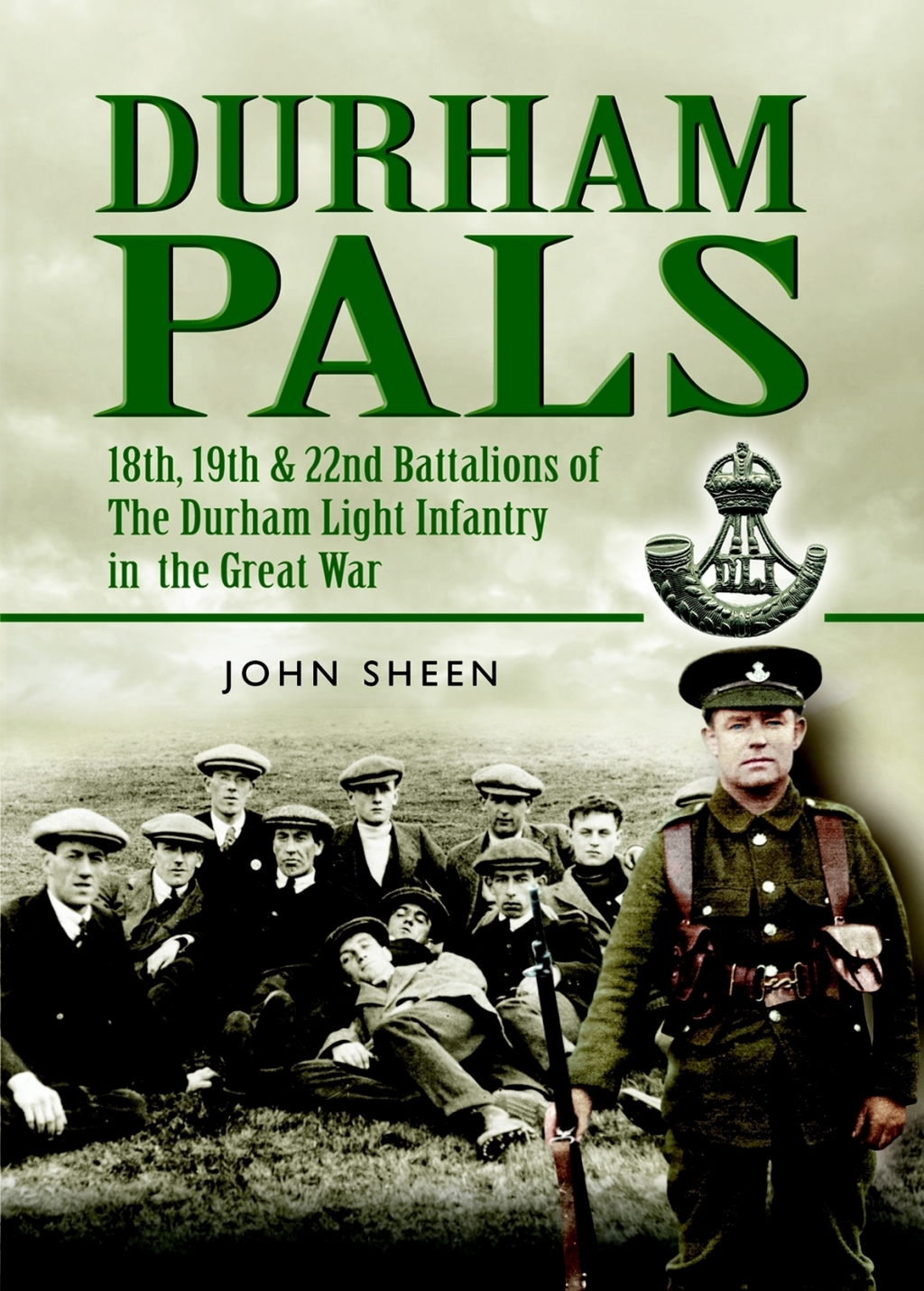 Durham Pals 18th, 19th, 20th and 22nd Battalions of the Durham Light Infantry in the Great War