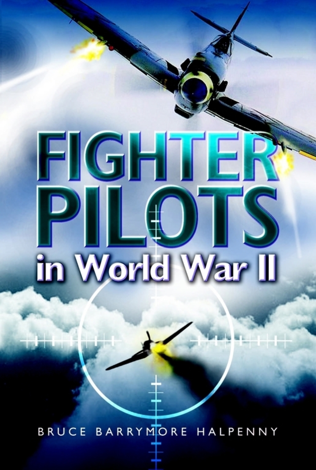 Fighter Pilots in World War II True Stories of Frontline Air Combat
