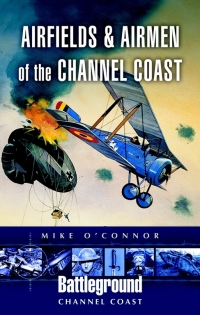 صورة الغلاف: Airfields and Airmen of the Channel Coast 9781844152582