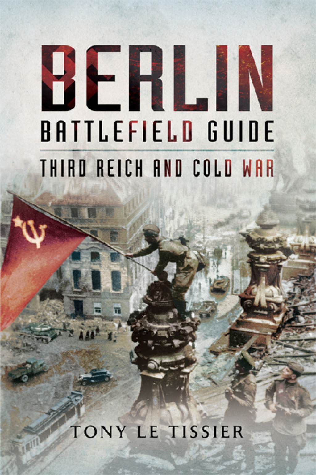 Berlin Battlefield Guide Third Reich & Cold War