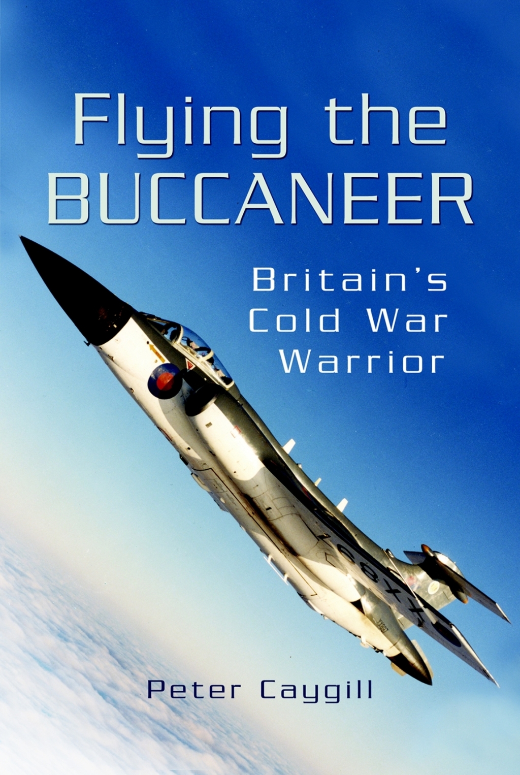 Flying the Buccaneer Britain’s Cold War Warrior