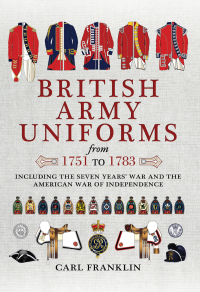 صورة الغلاف: British Army Uniforms from 1751 to 1783 9781473886667