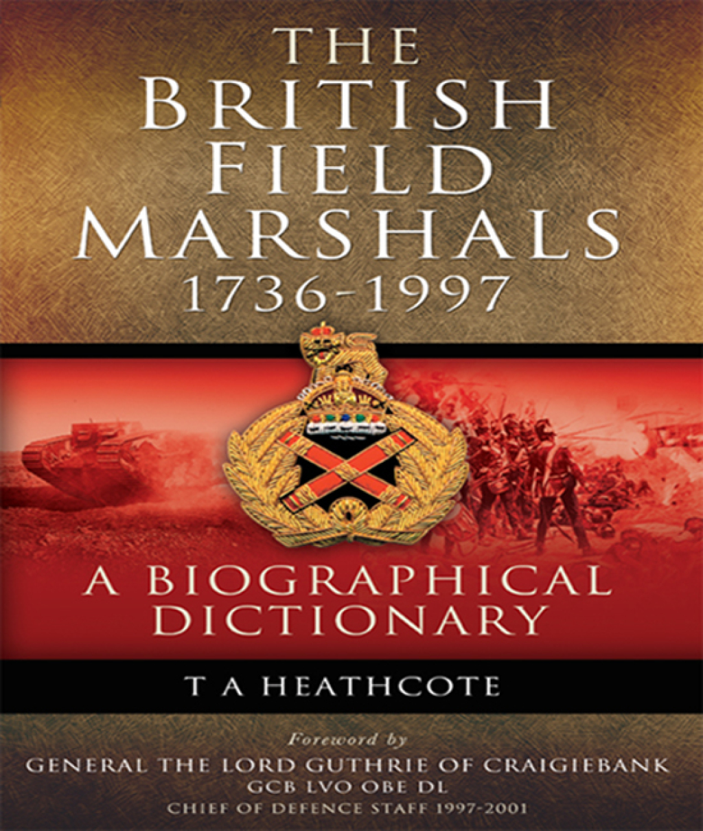 The British Field Marshals, 1736-1997 A Biographical Dictionary