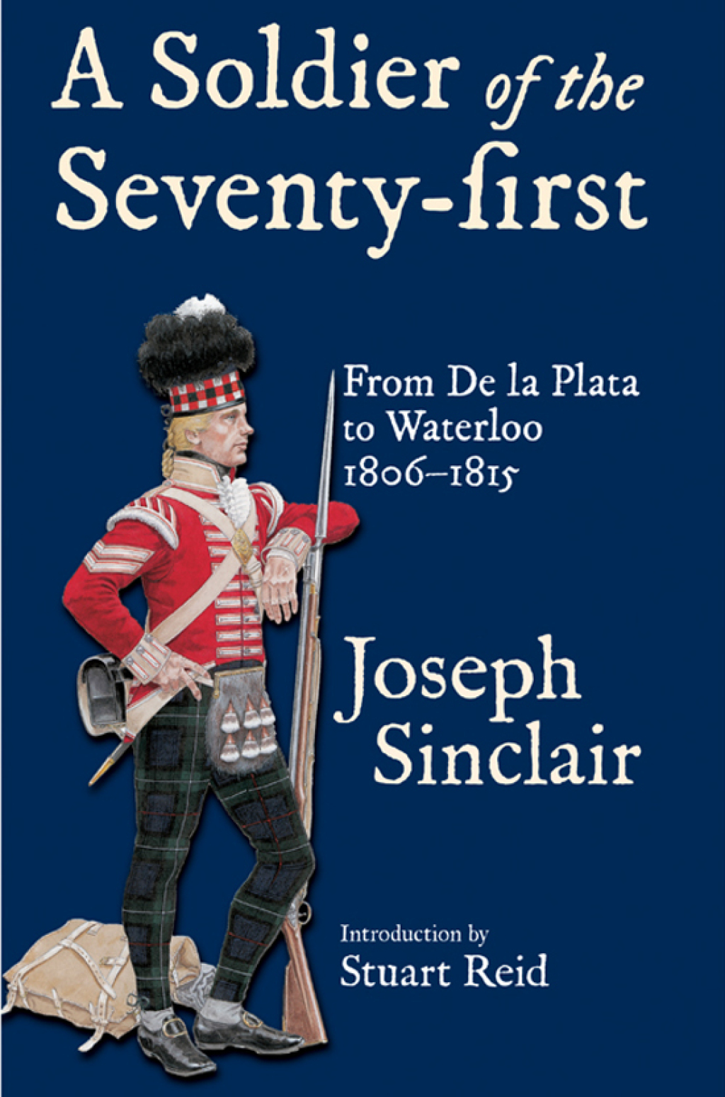 A Soldier of the Seventy-First From De la Plata to Waterloo, 1806–1815