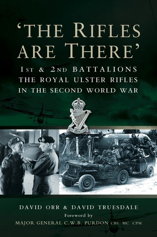 Cover image: The Rifles Are There: 1st and 2nd Battalions The Royal Ulster Rifles in the Second World War 9781844153497