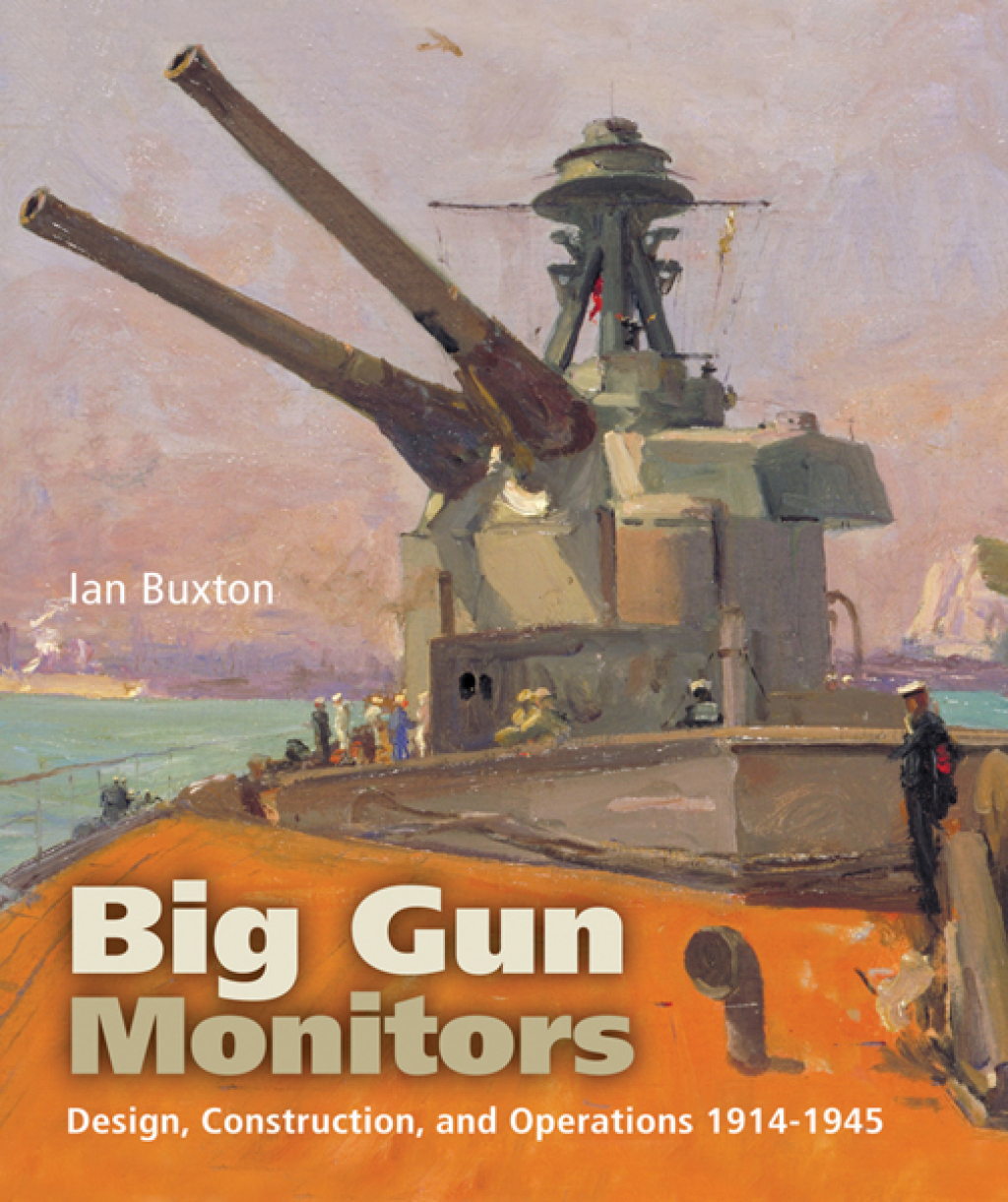 Big Gun Monitors Design, Construction, and Operations 1914-1945