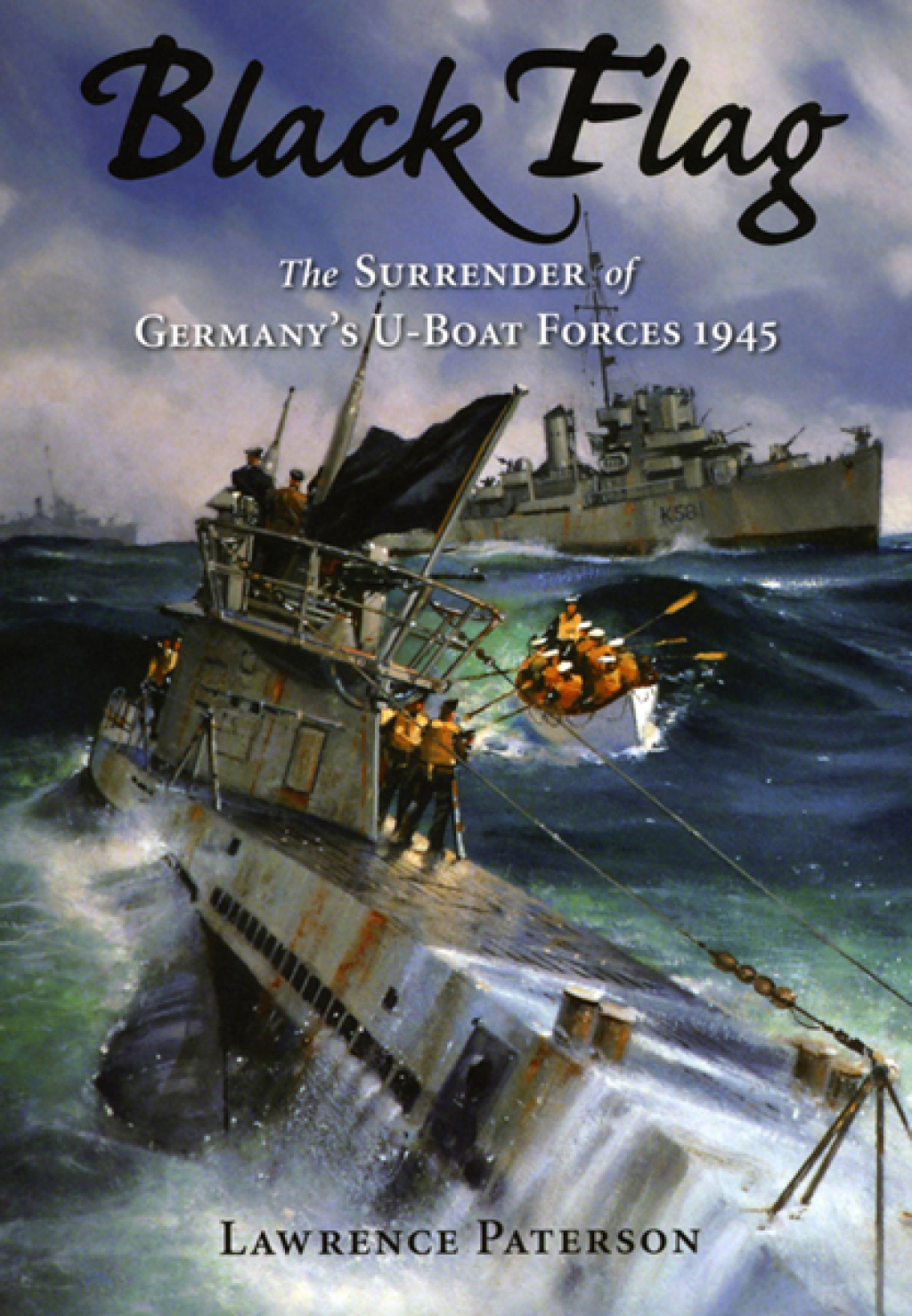 Black Flag The Surrender of Germany’s U-Boat Forces on Land and at Sea