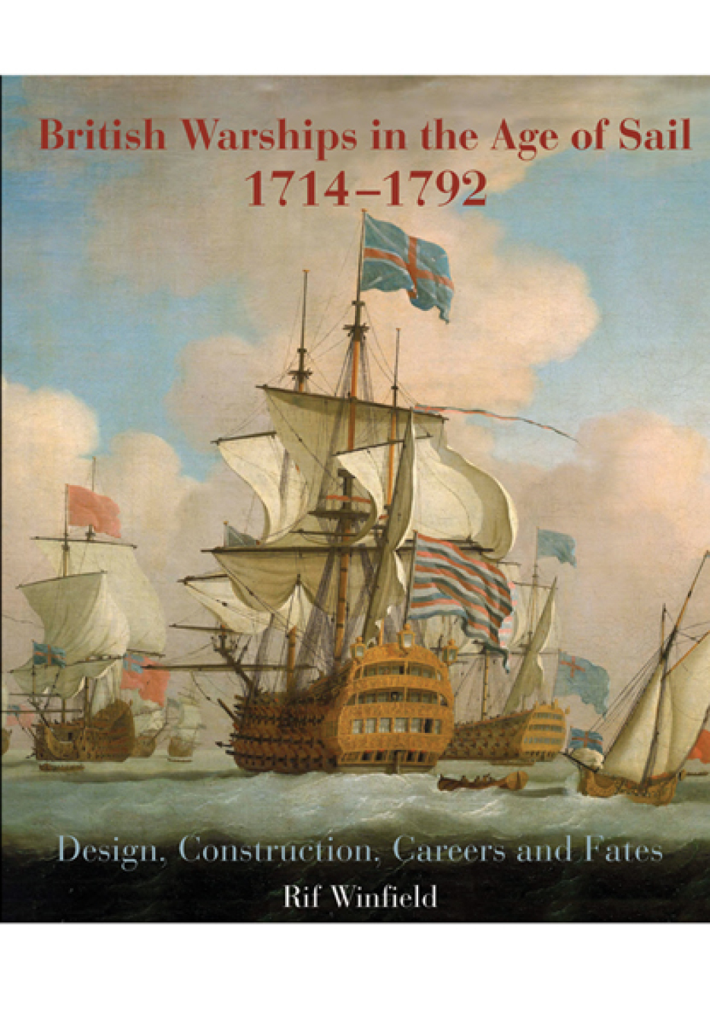 British Warships in the Age of Sail, 1714–1792 Design, Construction, Careers and Fates