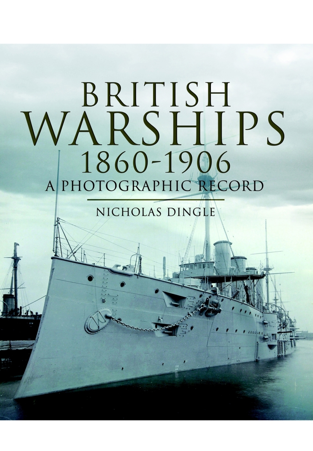 British Warships, 1860–1906 A Photographic Record