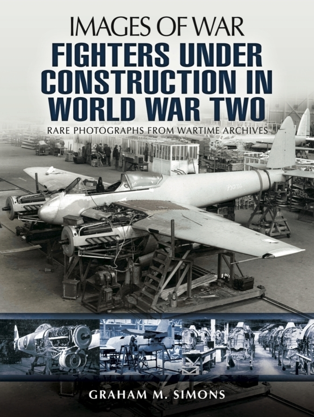 Fighters Under Construction in World War Two Rare Photographs From Wartime Archives