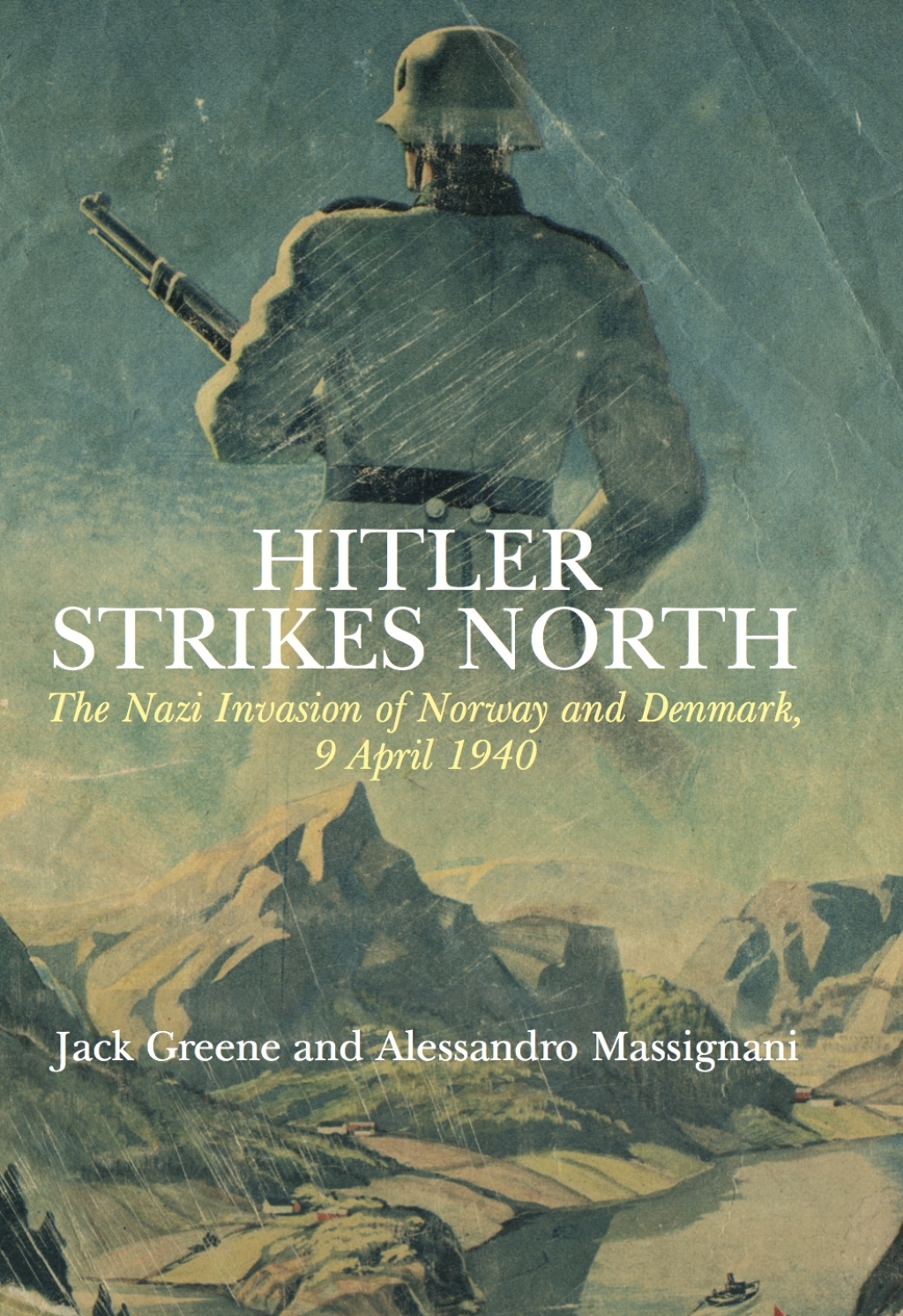 Hitler Strikes North The Nazi Invasion of Norway and Denmark, 9 April 1940