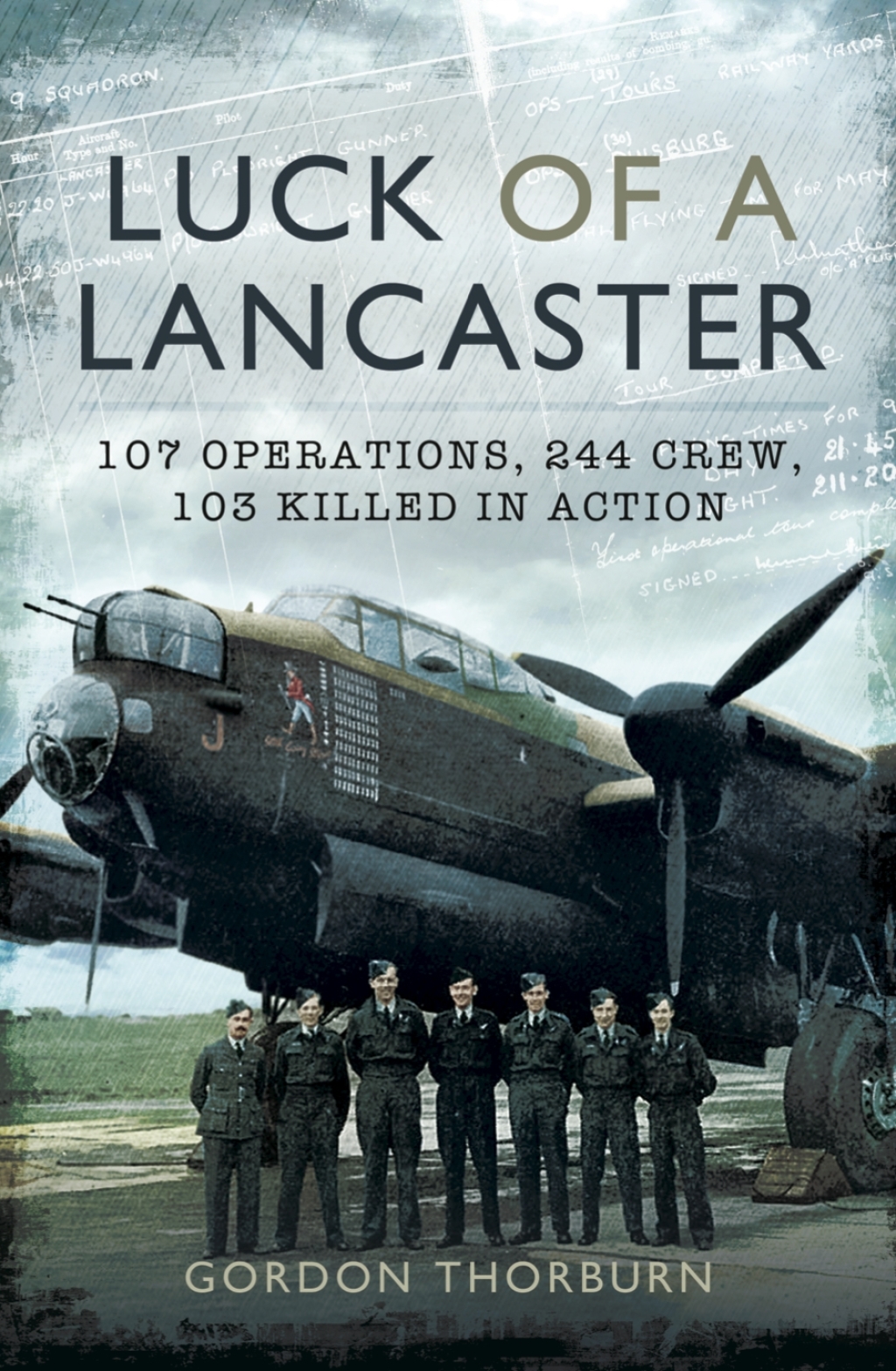 Luck of a Lancaster 107 Operations, 244 Crew, 103 Killed in Action
