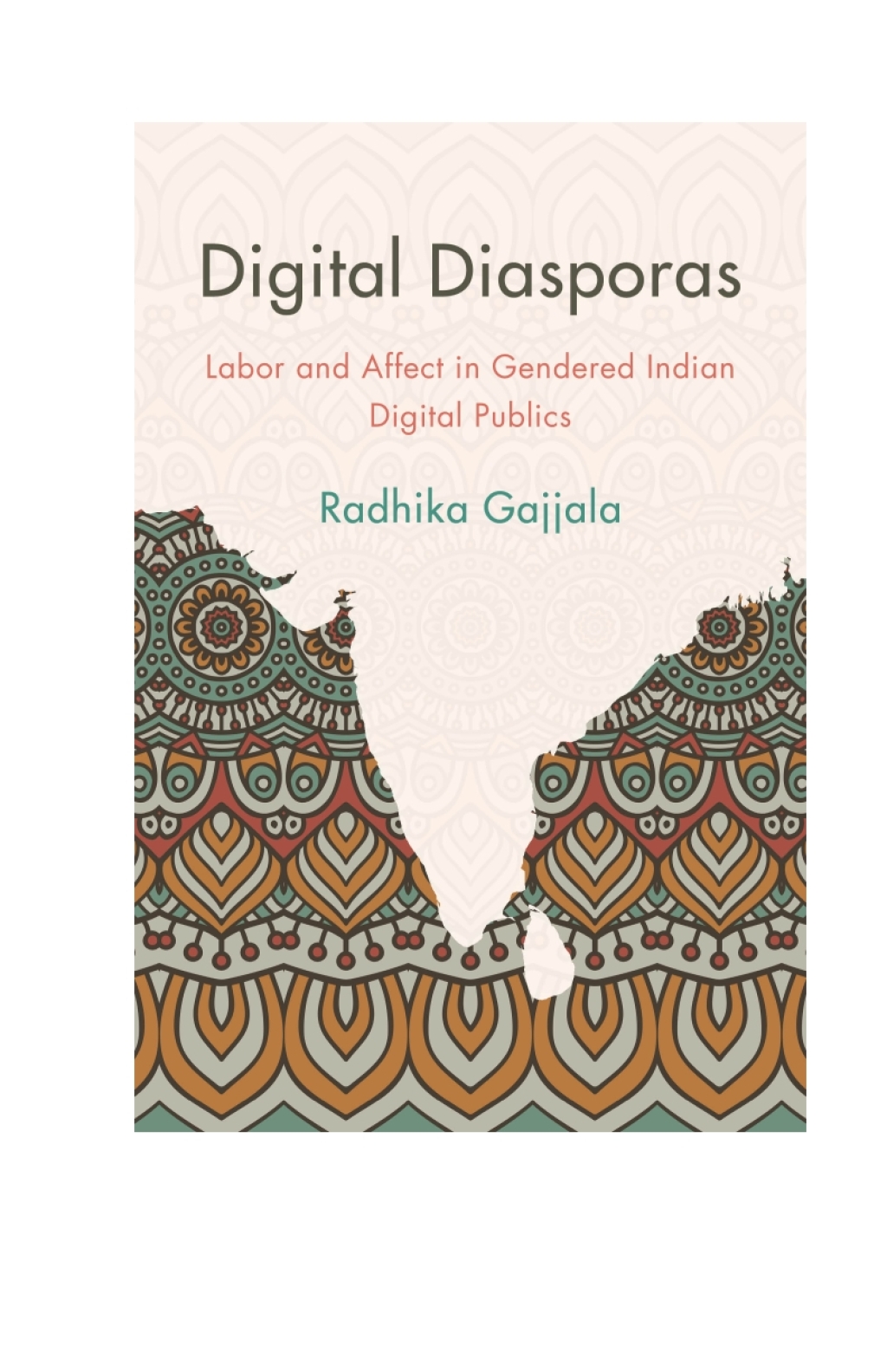 Digital Diasporas Labor and Affect in Gendered Indian Digital Publics 1st Edition