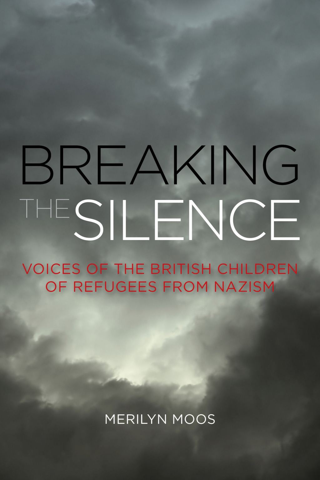Breaking the Silence Voices of the British Children of Refugees from Nazism 1st Edition