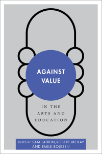 Cover image: Against Value in the Arts and Education 1st edition 9781783484898