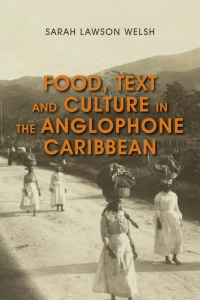 Omslagafbeelding: Food, Text and Culture in the Anglophone Caribbean 1st edition 9781783486601