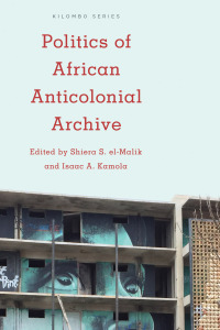 Imagen de portada: Politics of African Anticolonial Archive 1st edition 9781783487899