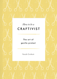 表紙画像: How to be a Craftivist 9781783528431