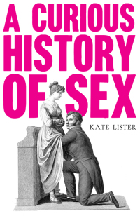 Omslagafbeelding: A Curious History of Sex 9781783528059