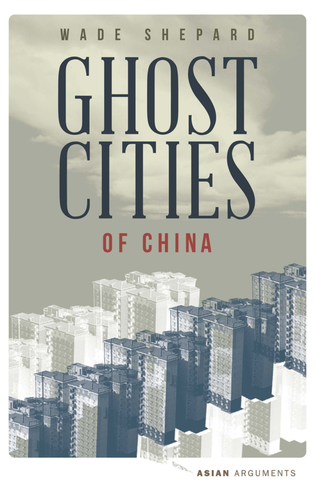 Ghost Cities of China The Story of Cities without People in the World’s Most Populated Country 1st Edition