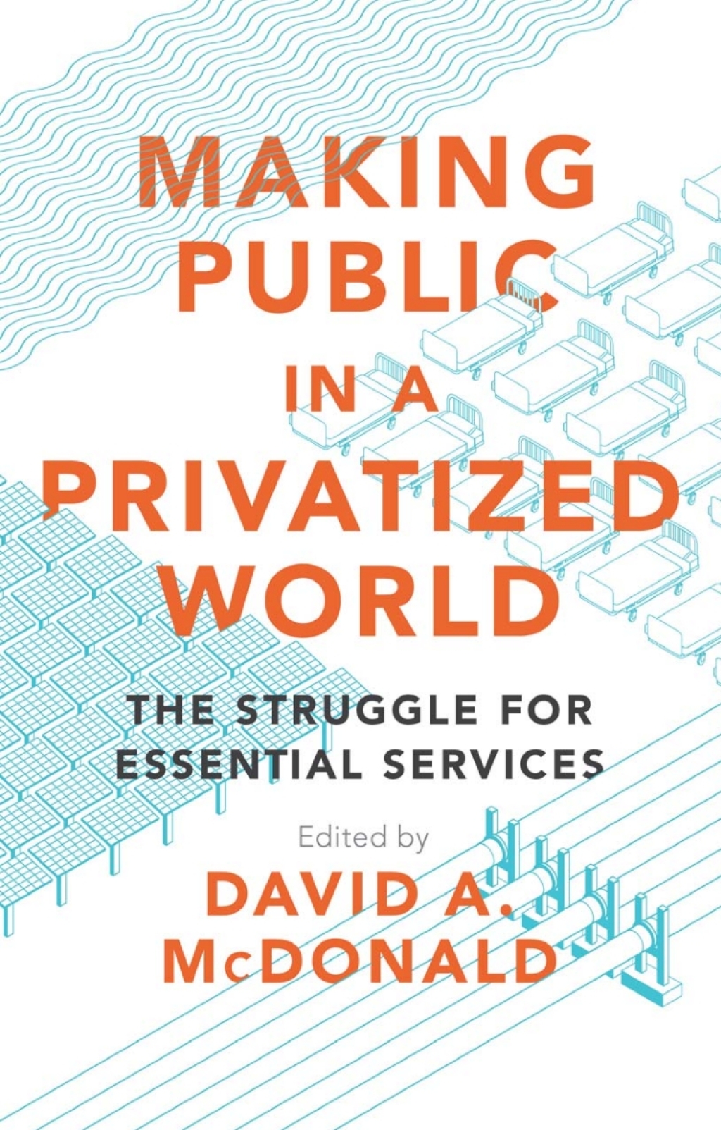 Making Public in a Privatized World The Struggle for Essential Services 1st Edition
