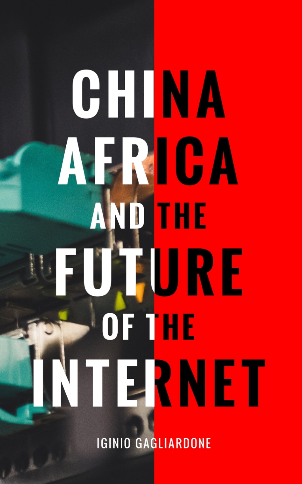 China, Africa, and the Future of the Internet 1st Edition