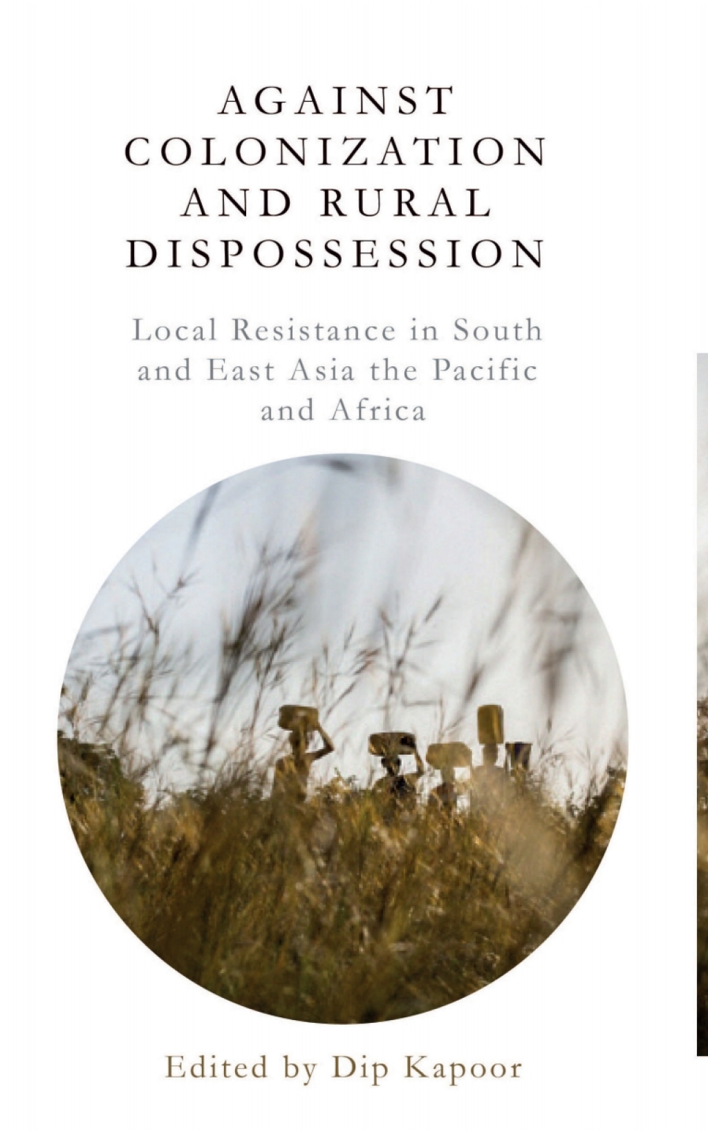 Against Colonization and Rural Dispossession Local Resistance in South & East Asia, the Pacific & Africa 1st Edition