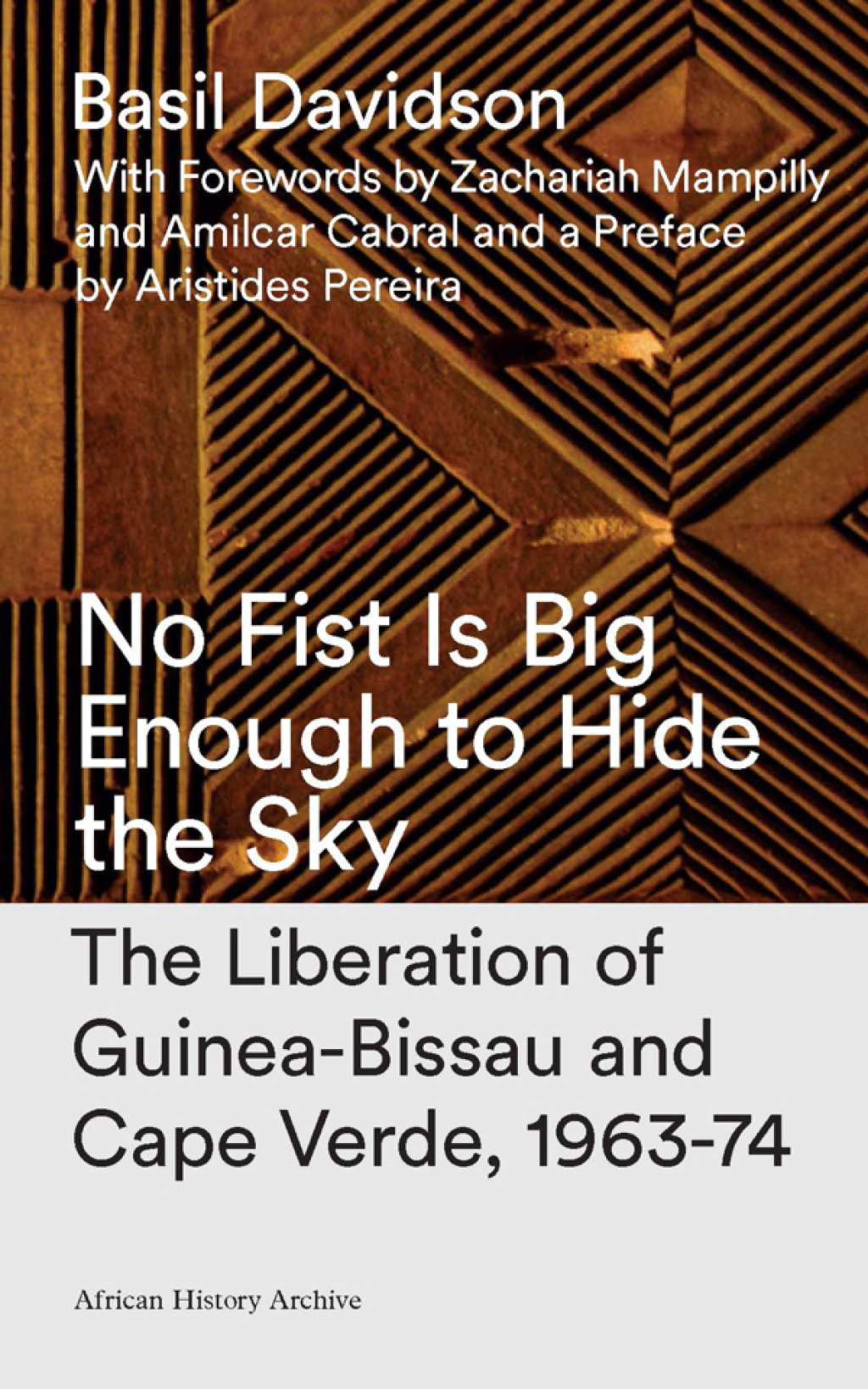 No Fist Is Big Enough to Hide the Sky The Liberation of Guinea-Bissau and Cape Verde, 1963-74 2nd Edition