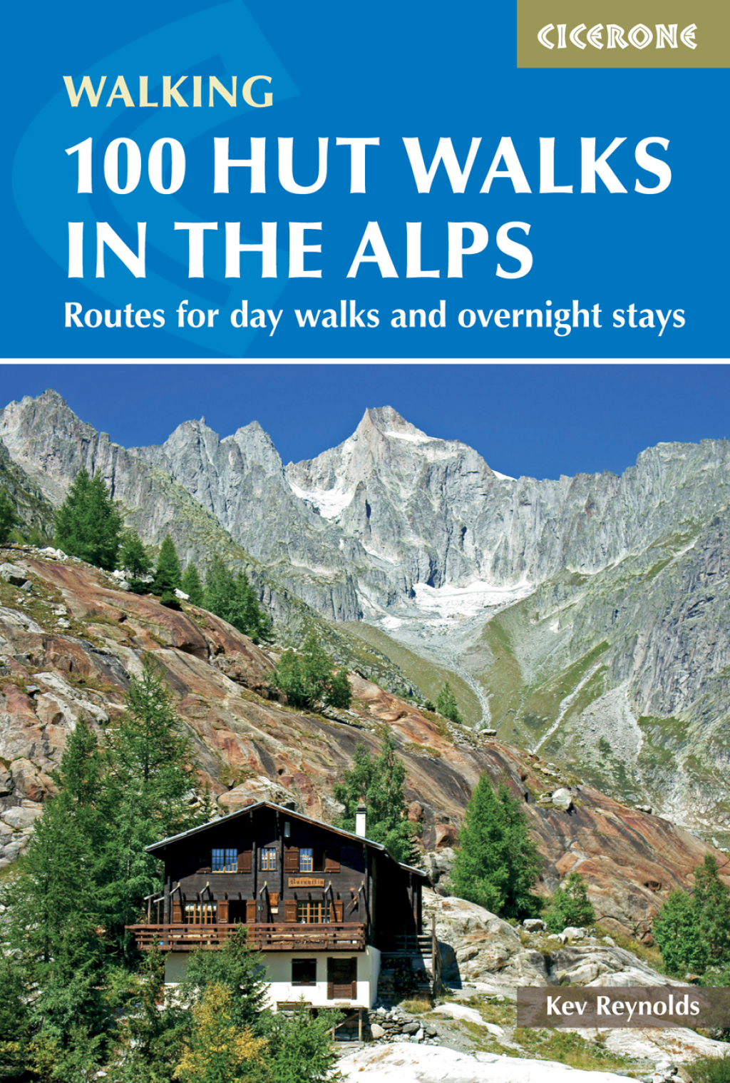 100 Hut Walks in the Alps Routes for day walks and overnight stays in France, Switzerland, Italy, Austria and Slovenia 3rd Edition