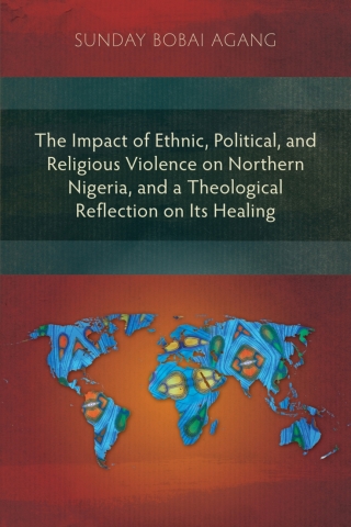 Cover image: The Impact of Ethnic, Political, and Religious Violence on Northern Nigeria, and a Theological Reflection on Its Healing 9781907713156