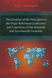 Omslagafbeelding: The Doctrine of the Holy Spirit in the Major Reformed Confessions and Catechisms of the Sixteenth and Seventeenth Centuries 9781907713286