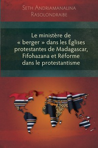 صورة الغلاف: Le ministère de « berger » dans les Églises protestantes de Madagascar, Fifohazana et Réforme dans le protestantisme 9781783689996