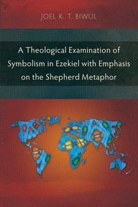 Titelbild: A Theological Examination of Symbolism in Ezekiel with Emphasis on the Shepherd Metaphor 9781783689965