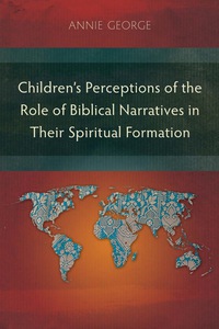 表紙画像: Children’s Perceptions of the Role of Biblical Narratives in Their Spiritual Formation 9781783682362