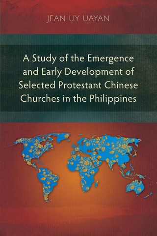 Cover image: A Study of the Emergence and Early Development of Selected Protestant Chinese Churches in the Philippines 9781783682812