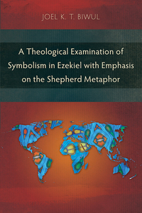 Titelbild: A Theological Examination of Symbolism in Ezekiel with Emphasis on the Shepherd Metaphor 9781783689965