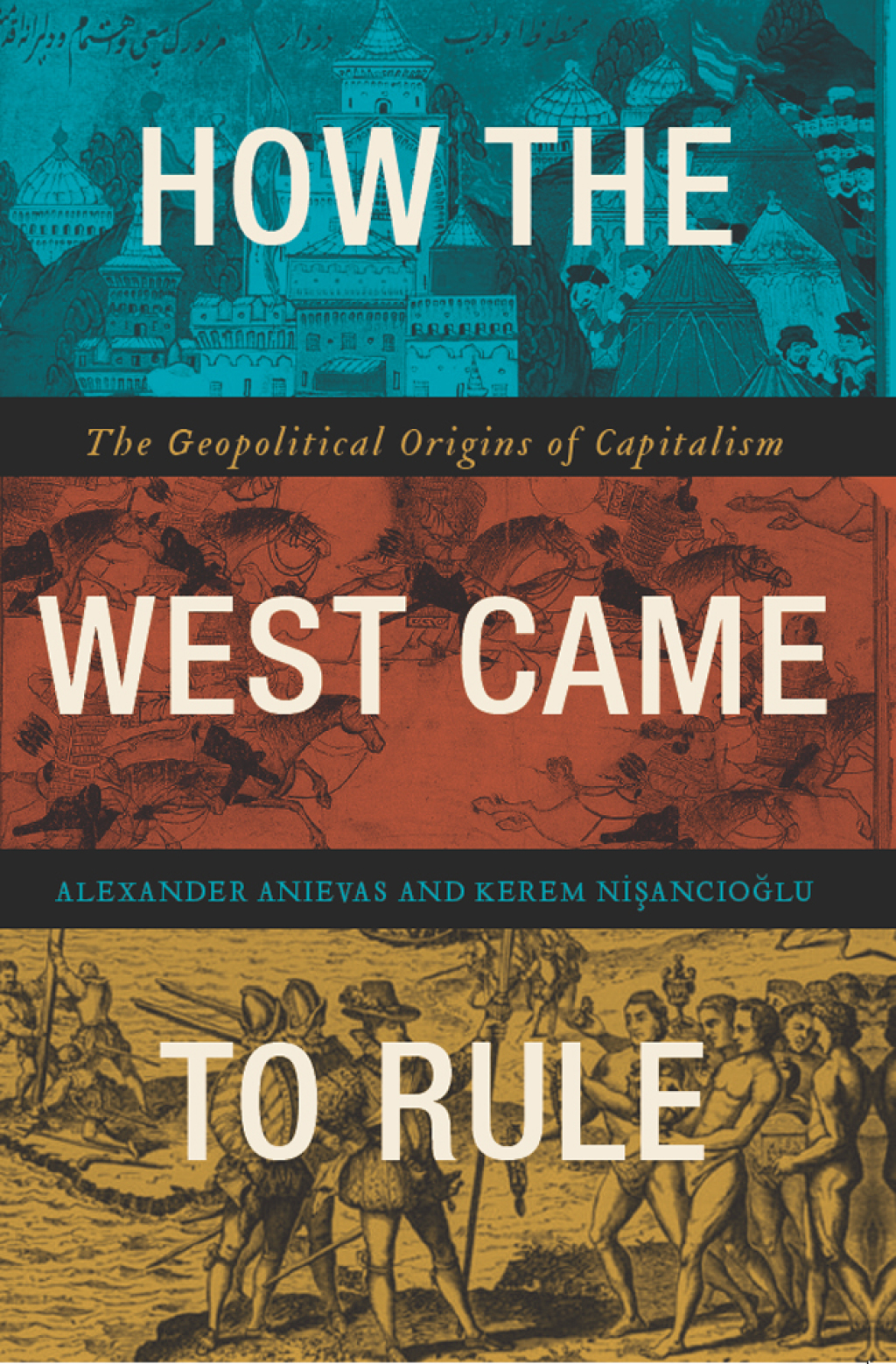 How the West Came to Rule The Geopolitical Origins of Capitalism 1st Edition