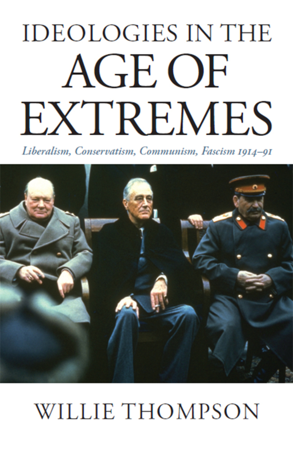Ideologies in the Age of Extremes Liberalism, Conservatism, Communism, Fascism 1914-1991 1st Edition