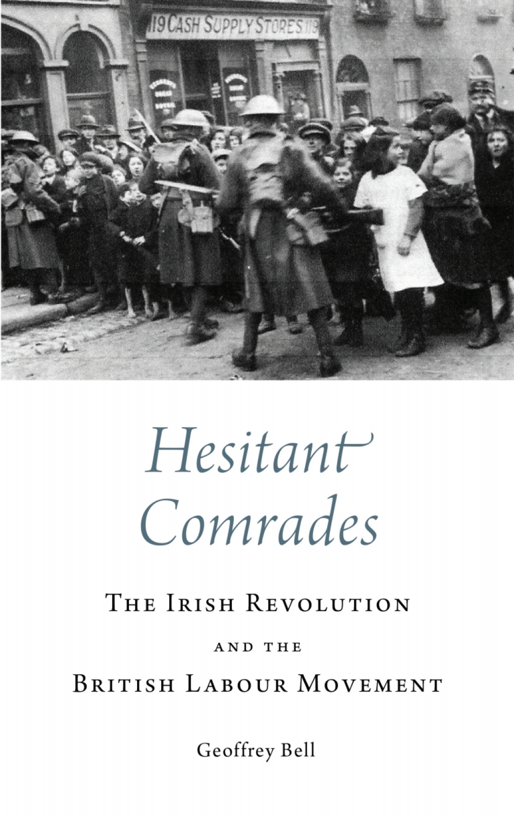 Hesitant Comrades The Irish Revolution and the British Labour Movement 1st Edition