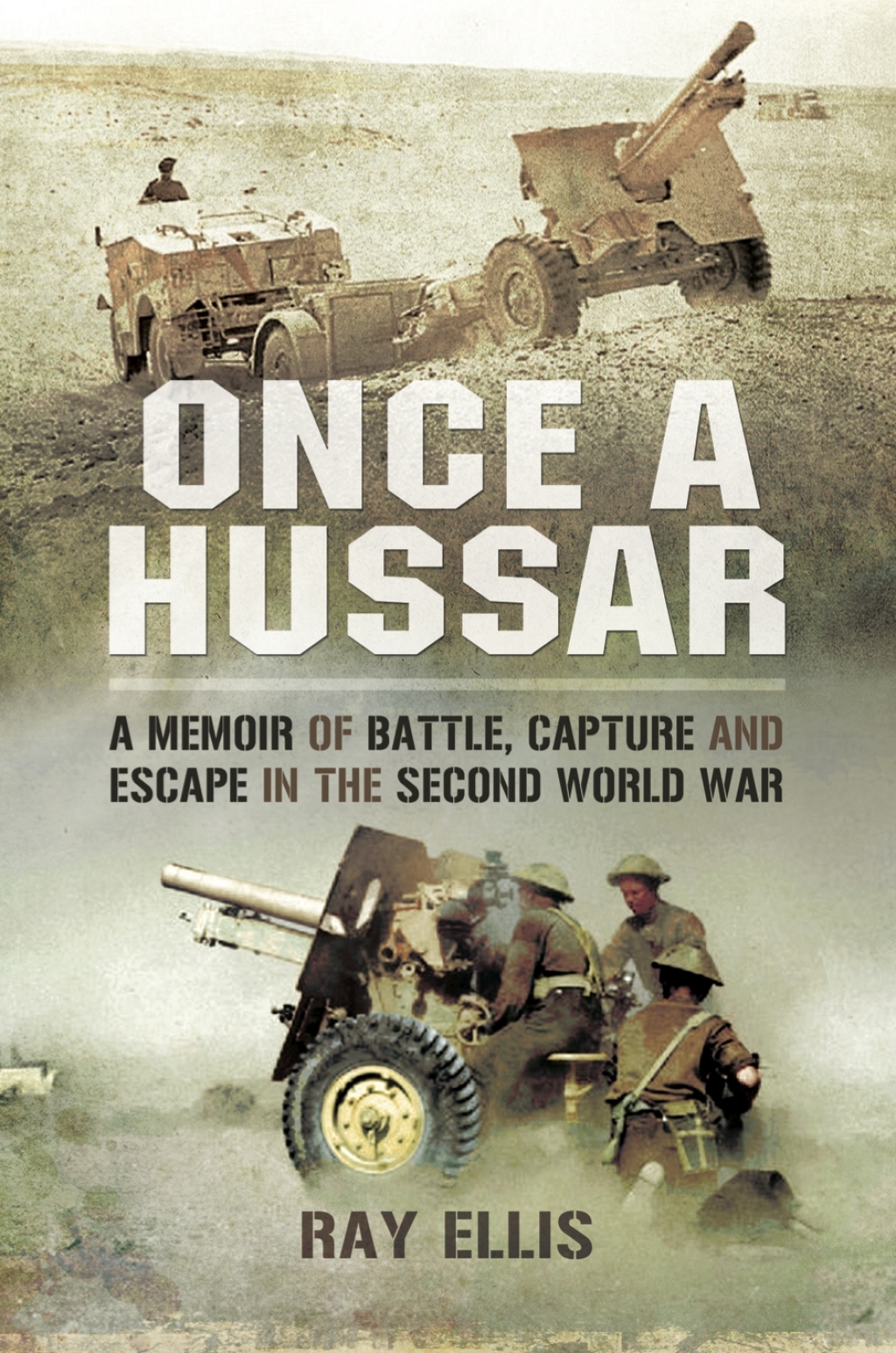 Once a Hussar A Memoir of Battle, Capture and Escape in the Second World War